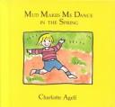 Cover of: Mud makes me dance in the spring by Charlotte Agell