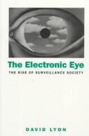 Cover of: The electronic eye: the rise of surveillance society
