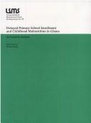 Cover of: Delayed primary school enrollment and childhood malnutrition in Ghana: an economic analysis