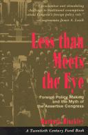 Cover of: Less than meets the eye: foreign policy making and the myth of the assertive Congress