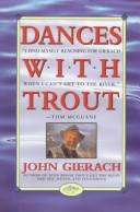 Cover of: Dances with trout by John Gierach