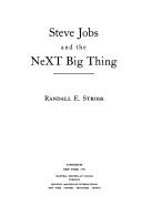 Steve Jobs and the NeXT big thing by Randall E. Stross