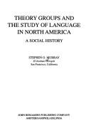 Cover of: Theory groups and the study of language in North America by Stephen O. Murray