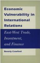 Cover of: Economic vulnerability in international relations: the case of East-West trade, investment, and finance