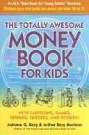 Cover of: The totally awesome money book for kids (and their parents) by Adriane G. Berg
