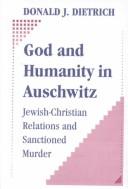 Cover of: God and humanity in Auschwitz: Jewish-Christian relations and sanctioned murder