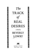 Cover of: The track of real desires by Beverly Lowry