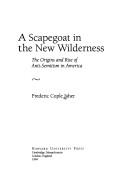 Cover of: A scapegoat in the new wilderness: the origins and rise of anti-semitism in America