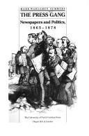 Cover of: The press gang: newspapers and politics, 1865-1878