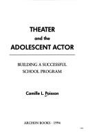 Cover of: Theater and the adolescent actor by Camille L. Poisson