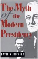 Cover of: The myth of the modern presidency by David K. Nichols, David K. Nichols