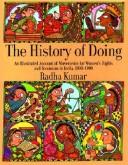 Cover of: The history of doing: an illustrated account of movements for women's rights and feminism in India, 1800-1990