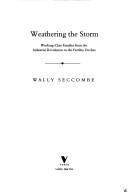 Cover of: Weathering the storm: Working-class families from the industrial revolution to the fertility decline