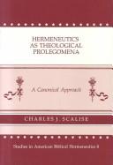 Hermeneutics as theological prolegomena by Charles J. Scalise
