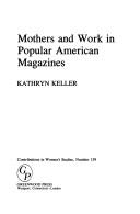 Cover of: Mothers and work in popular American magazines by Kathryn Keller