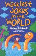 Cover of: Wackiest jokes in the world by Michael J. Pellowski