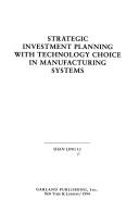 Cover of: Strategic investment planning with technology choice in manufacturing systems by Shan Ling Li