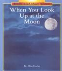 Cover of: When you look up at the moon by Allan Fowler