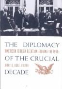 Cover of: The diplomacy of the crucial decade: American foreign relations during the 1960s
