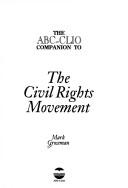 Cover of: The ABC-CLIO companion to the Civil Rights Movement by Mark Grossman