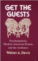 Cover of: Get the guests: psychoanalysis, modern American drama, and the audience