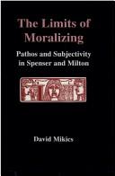 Cover of: The limits of moralizing: pathos and subjectivity in Spenser and Milton