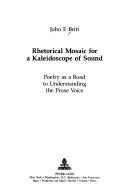 Cover of: Rhetorical mosaic for a kaleidoscope of sound: poetry as a road to understanding the prose voice