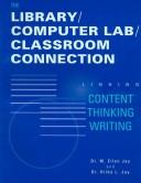 Cover of: The library/computer lab/classroom connection: linking content, thinking, writing