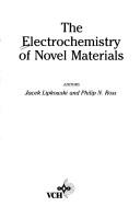 Cover of: The Electrochemistry of novel materials by editors, Jacek Lipkowski and Philip N. Ross.