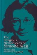 Cover of: The religious metaphysics of Simone Weil