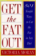 Cover of: Get the fat out: 501 simple ways to cut the fat in any diet