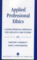 Cover of: Applied professional ethics: a developmental approach for use with case studies