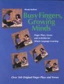 Cover of: Busy fingers, growing minds: finger plays, verses, and activities for whole language learning