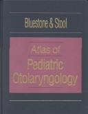 Cover of: Atlas of pediatric otolaryngology by [edited by] Charles D. Bluestone, Sylvan E. Stool ; illustrators, Jon P. Coulter ... [et al.].