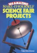 Cover of: 100 amazing make-it-yourself science fair projects