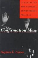 Cover of: The confirmation mess: cleaning up the federal appointments process
