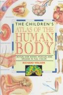 Cover of: The children's atlas of the human body: actual size bones, muscles, and organs in full color