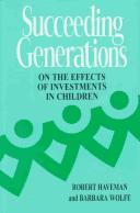 Cover of: Succeeding generations: on the effects of investments in children