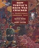 Cover of: How Turtle's back was cracked: a traditional Cherokee tale