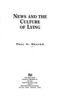 Cover of: News and the culture of lying by Paul Weaver