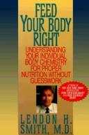 Cover of: Feed your body right: understanding your individual body chemistry for proper nutrition without guesswork