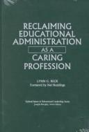 Cover of: Reclaiming educational administration as a caring profession by Lynn G. Beck