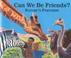 Cover of: Can we be friends?