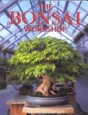Cover of: The bonsai workshop | Herb L. Gustafson