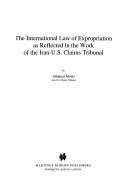 Cover of: The international law of expropriation as reflected in the work of the Iran-U.S. claims tribunal by Allahyar Mouri
