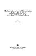 The international law of expropriation as reflected in the work of the Iran-U.S. claims tribunal by Allahyar Mouri