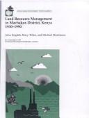 Cover of: Land resource management in Machakos District, Kenya, 1930-1990 | English, John