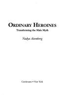 Cover of: Ordinary heroines: transforming the male myth