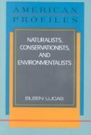 Cover of: Naturalists, conservationists, and environmentalists by Eileen Lucas