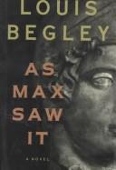 Cover of: As Max saw it by Louis Begley